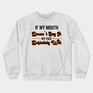 If My Mouth Doesn't Say It My Face Definitely Will - Funny Summer Sayings Quotes Sarcastic Gift Crewneck Sweatshirt